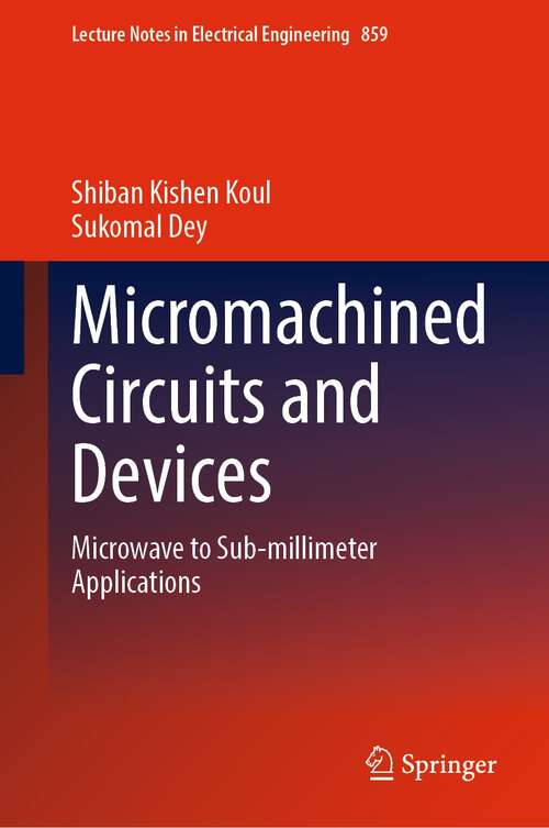 Book cover of Micromachined Circuits and Devices: Microwave to Sub-millimeter Applications (1st ed. 2022) (Lecture Notes in Electrical Engineering #859)