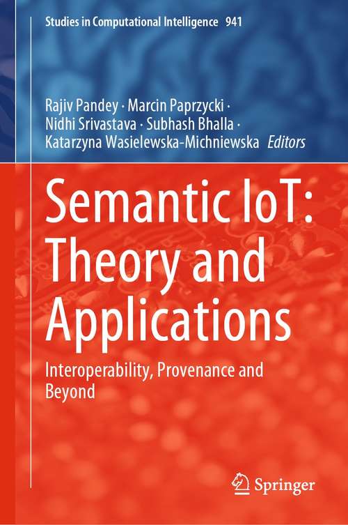 Book cover of Semantic IoT: Theory and Applications: Interoperability, Provenance and Beyond (1st ed. 2021) (Studies in Computational Intelligence #941)