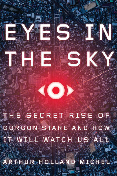 Book cover of Eyes In The Sky: The Secret Rise of Gorgon Stare and How It Will Watch Us All