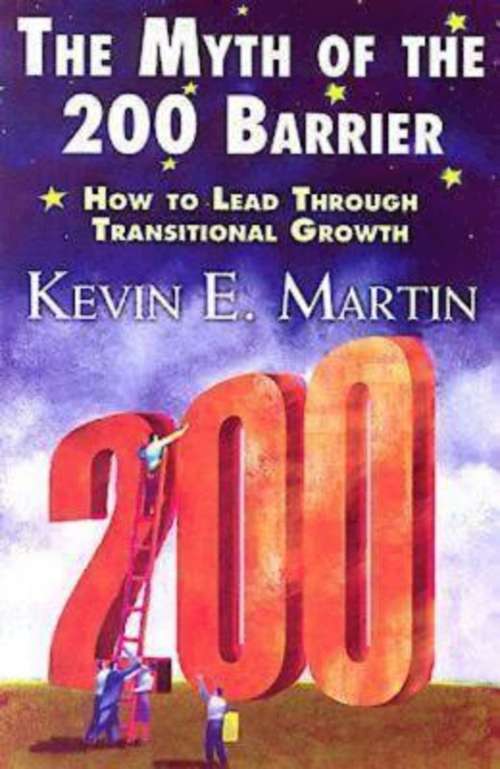 Book cover of The Myth of the 200 Barrier: How to Lead through Transitional Growth