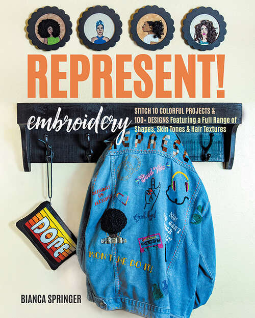 Book cover of Represent! Embroidery: Stitch 10 Colorful Projects & 100+ Designs Featuring a Full Range of Shapes, Skin Tones & Hair Textures