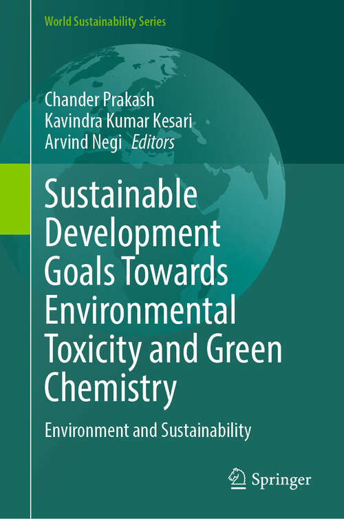 Book cover of Sustainable Development Goals Towards Environmental Toxicity and Green Chemistry: Environment and Sustainability (World Sustainability Series)