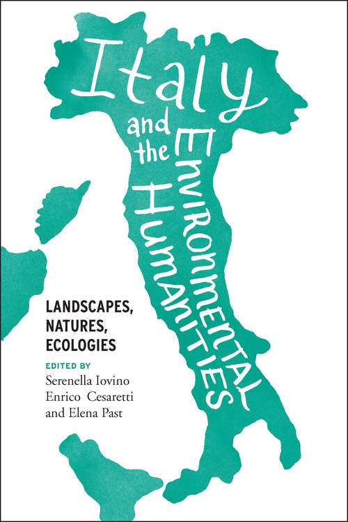 Book cover of Italy and the Environmental Humanities: Landscapes, Natures, Ecologies (Under the Sign of Nature: Explorations in Ecocriticism)