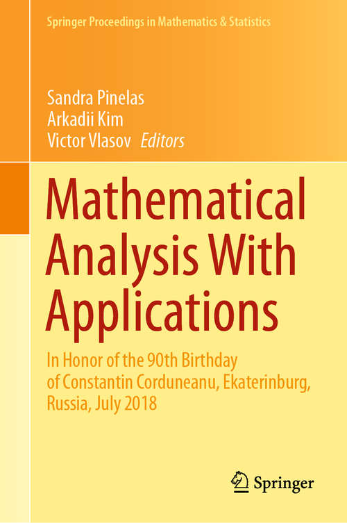 Book cover of Mathematical Analysis With Applications: In Honor of the 90th Birthday of Constantin Corduneanu, Ekaterinburg, Russia, July 2018 (1st ed. 2020) (Springer Proceedings in Mathematics & Statistics #318)