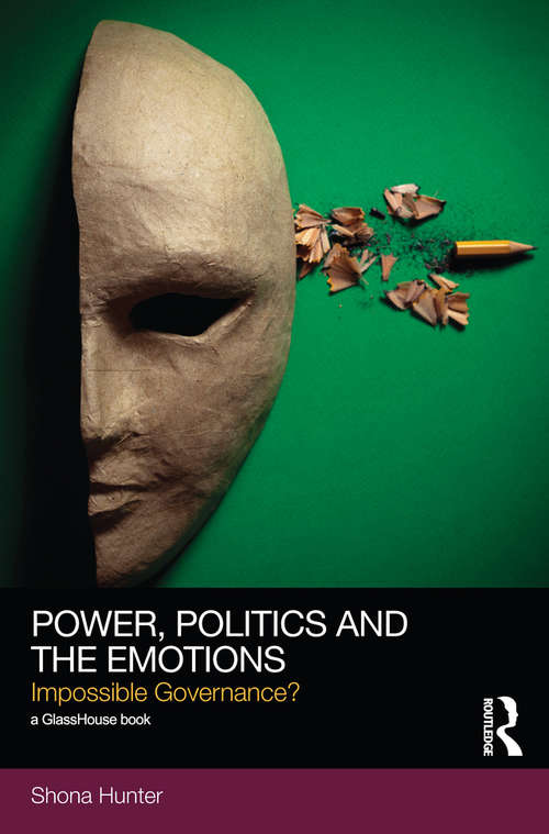 Book cover of Power, Politics and the Emotions: Impossible Governance? (Social Justice)