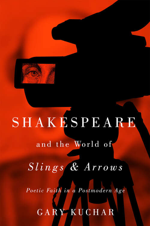 Book cover of Shakespeare and the World of “Slings & Arrows”: Poetic Faith in a Postmodern Age