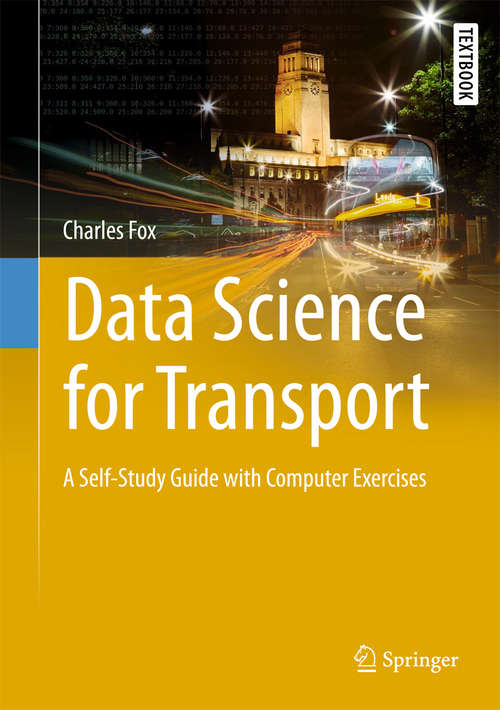 Book cover of Data Science for Transport: A Self-study Guide With Computer Exercises (Springer Textbooks In Earth Sciences, Geography And Environment Ser.)
