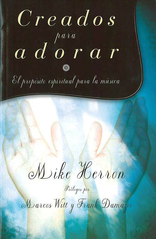 Book cover of Creados para  adorar: El propósito espiritual para la música