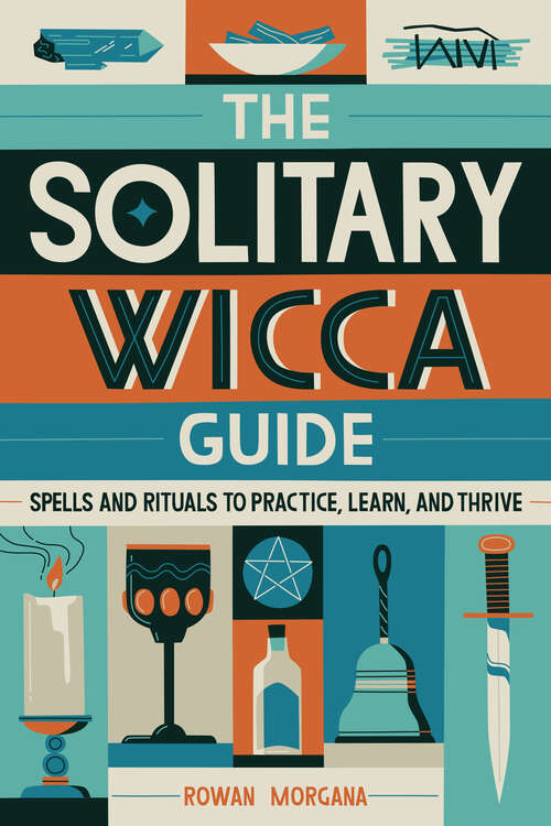 Book cover of The Solitary Wicca Guide: Spells and Rituals to Practice, Learn, and Thrive