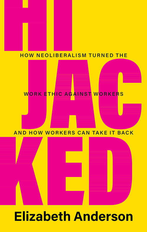 Book cover of Hijacked: How Neoliberalism Turned the Work Ethic against Workers and How Workers Can Take It Back