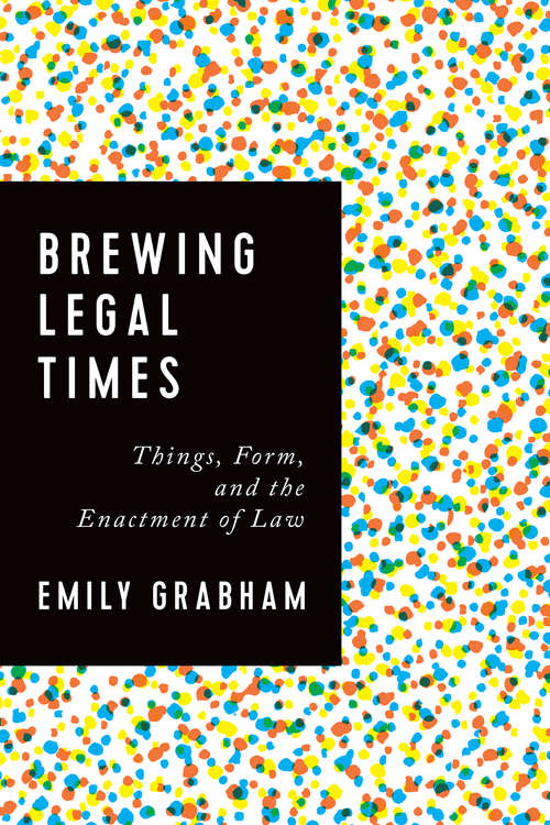 Book cover of Brewing Legal Times: Things, Form, and the Enactment of Law