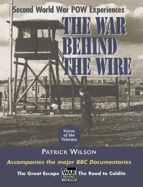 Book cover of The War Behind the Wire: Second World War POW Experiences (Voices of the Veterans)