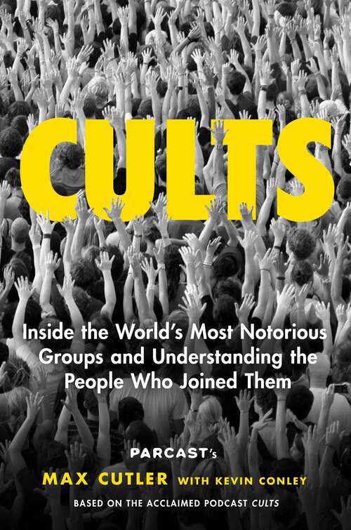 Book cover of Cults: Inside the World's Most Notorious Groups and Understanding the People Who Joined Them