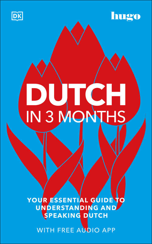 Book cover of Dutch in 3 Months with Free Audio App: Your Essential Guide to Understanding and Speaking Dutch (DK Hugo in 3 Months Language Learning Courses)