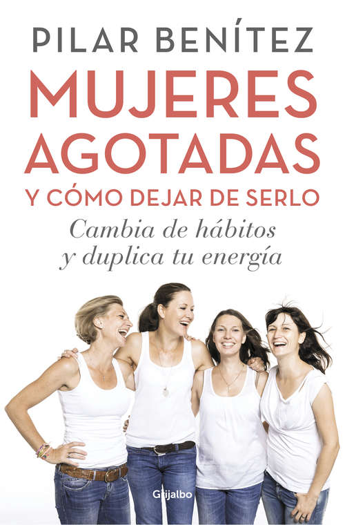 Book cover of Mujeres agotadas y cómo dejar de serlo: Cambia de hábitos y duplica tu energía