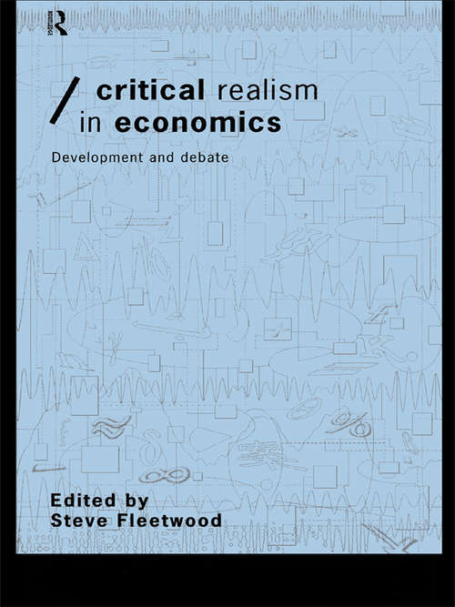 Book cover of Critical Realism in Economics: Development and Debate (Economics As Social Theory Ser.)