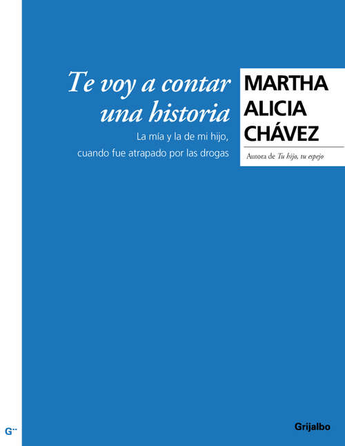 Book cover of Te voy a contar una historia: La mía y la de mi hijo, cuando fue atrapado por las drogas