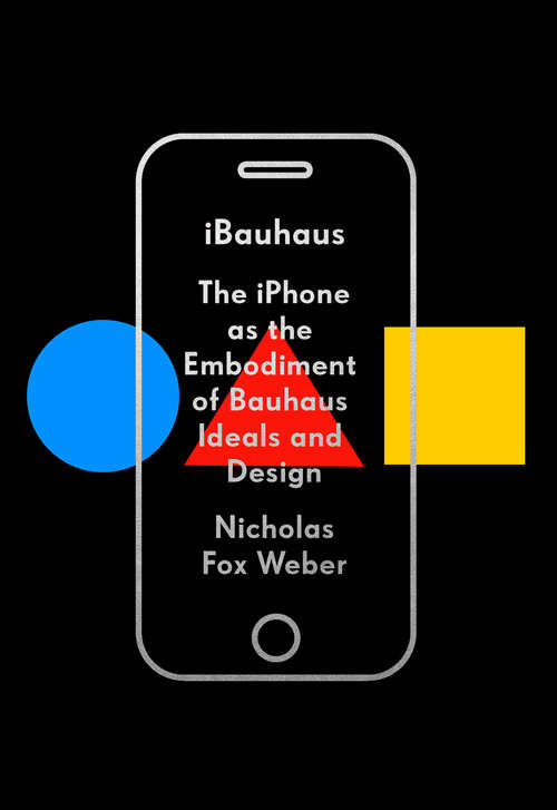 Book cover of iBauhaus: The iPhone as the Embodiment of Bauhaus Ideals and Design