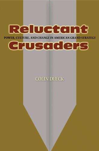 Book cover of Reluctant Crusaders: Power, Culture, and Change in American Grand Strategy