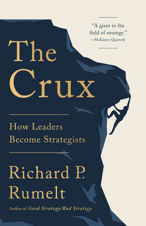 Book cover of The Crux: How Leaders Become Strategists