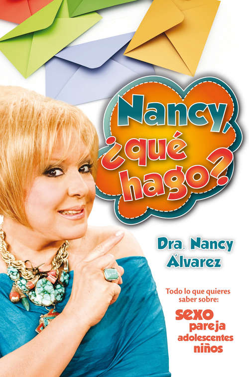 Book cover of Nancy, ¿qué hago?: Todo lo que quieres saber sobre sexo, parejas, adolescentes