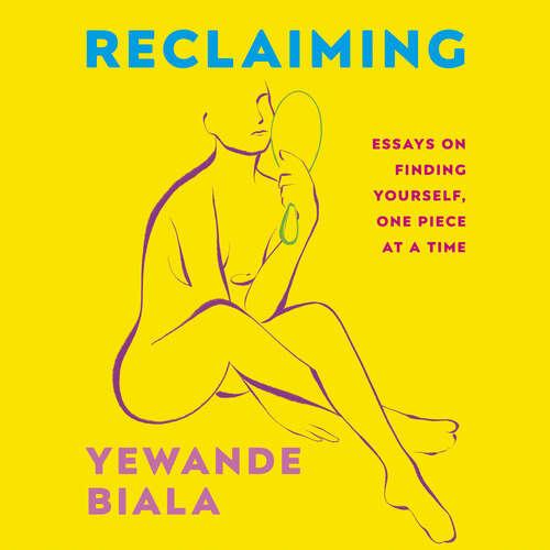 Book cover of Reclaiming: Essays on finding yourself one piece at a time ‘Yewande offers piercing honesty… a must-read book for anyone who has been on social media.’- The Skinny