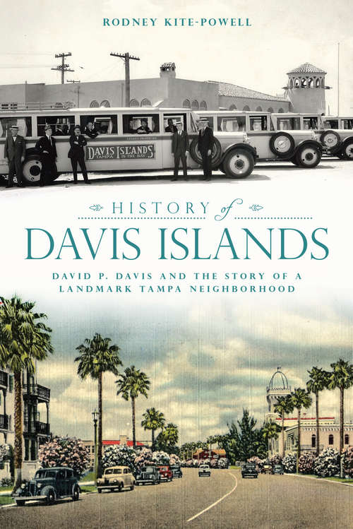 Book cover of History of Davis Islands: David P. Davis and the Story of a Landmark Tampa Neighborhood