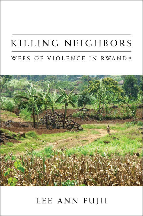 Book cover of Killing Neighbors: Webs of Violence in Rwanda