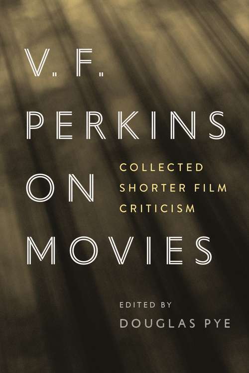 Book cover of V. F. Perkins on Movies: Collected Shorter Film Criticism (Contemporary Approaches to Film and Media Series)