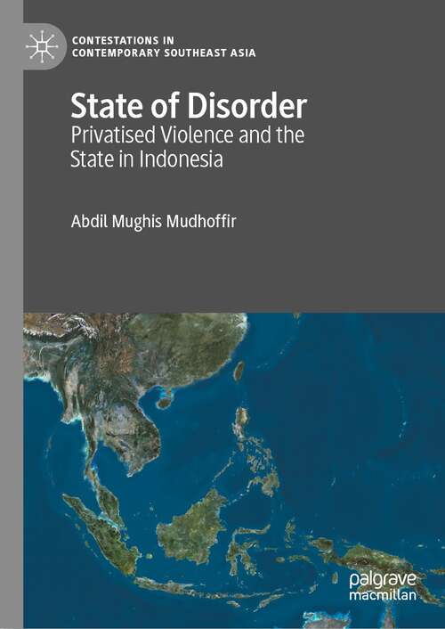 Book cover of State of Disorder: Privatised Violence and the State in Indonesia (1st ed. 2022) (Contestations in Contemporary Southeast Asia)