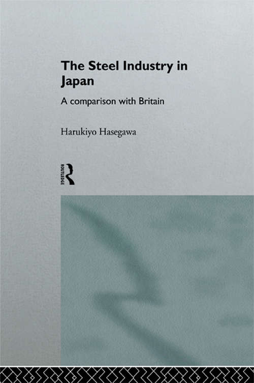 Book cover of The Steel Industry in Japan: A Comparison with Britain (The University of Sheffield/Routledge Japanese Studies Series)