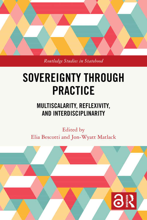 Book cover of Sovereignty through Practice: Multiscalarity, Reflexivity, and Interdisciplinarity (Routledge Studies in Statehood)