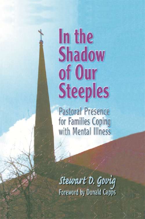 Book cover of In the Shadow of Our Steeples: Pastoral Presence for Families Coping with Mental Illness