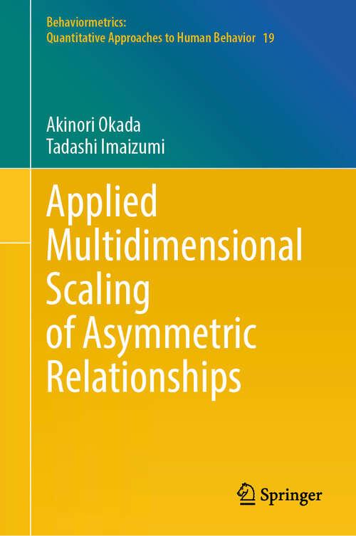 Book cover of Applied Multidimensional Scaling of Asymmetric Relationships (Behaviormetrics: Quantitative Approaches to Human Behavior #19)