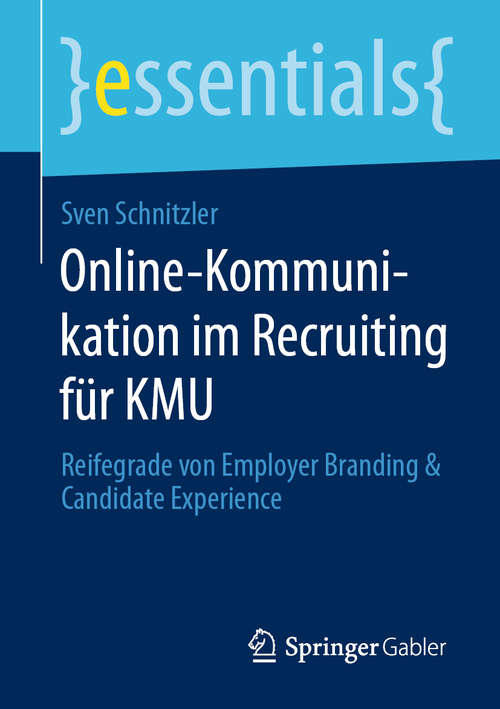 Book cover of Online-Kommunikation im Recruiting für KMU: Reifegrade von Employer Branding & Candidate Experience (1. Aufl. 2020) (essentials)