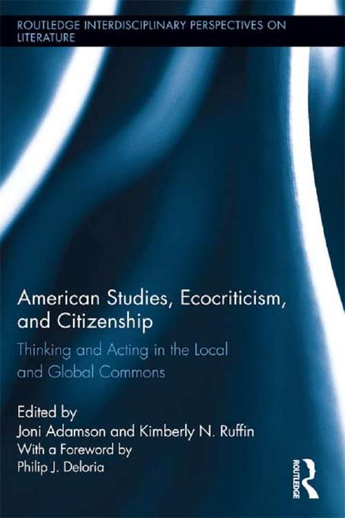 Book cover of American Studies, Ecocriticism, and Citizenship: Thinking and Acting in the Local and Global Commons (Routledge Interdisciplinary Perspectives on Literature)