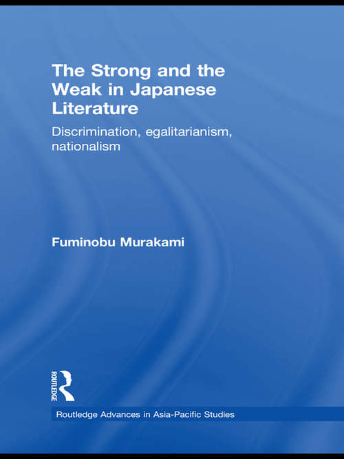 Book cover of The Strong and the Weak in Japanese Literature: Discrimination, Egalitarianism, Nationalism (Routledge Advances in Asia-Pacific Studies)