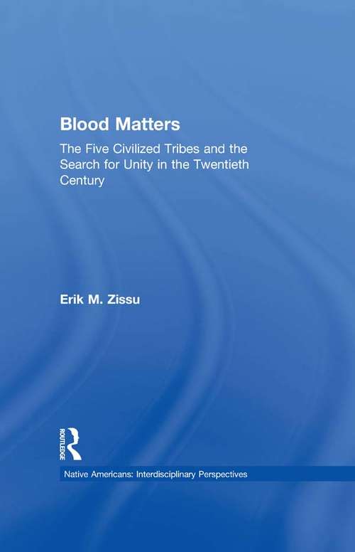 Book cover of Blood Matters: Five Civilized Tribes and the Search of Unity in the 20th Century (Native Americans: Interdisciplinary Perspectives)