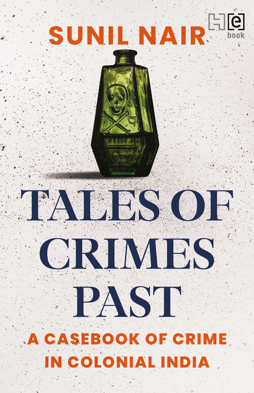 Book cover of Tales of Crimes Past: A Casebook of Crime in Colonial India