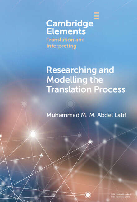 Book cover of Researching and Modelling the Translation Process (Elements in Translation and Interpreting)