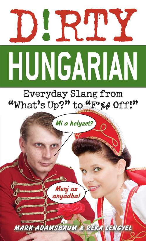 Book cover of Dirty Hungarian: Everyday Slang from "What's Up?" to "F*%# Off!" (Dirty Everyday Slang Ser.)