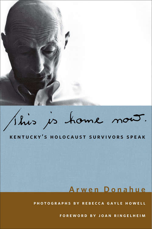 Book cover of This is Home Now: Kentucky's Holocaust Survivors Speak (Kentucky Remembered: An Oral History Series: Kyre)