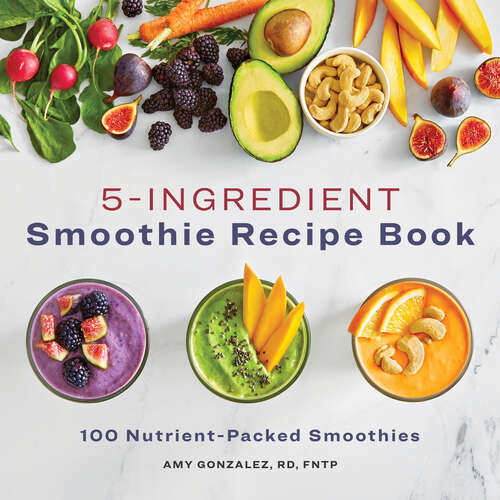 Book cover of 5-Ingredient Smoothie Recipe Book: 100 Nutrient-Packed Smoothies