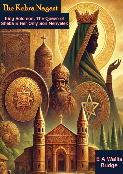 Book cover of The Kebra Nagast: King Solomon, The Queen of Sheba & Her Only Son Menyelek - Ethiopian Legends and Bible Folklore