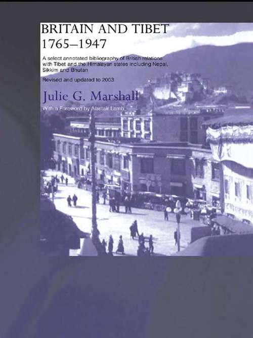 Book cover of Britain and Tibet 1765-1947: A Select Annotated Bibliography of British Relations with Tibet and the Himalayan States including Nepal, Sikkim and Bhutan<BR>Revised and Updated to 2003 (2003)