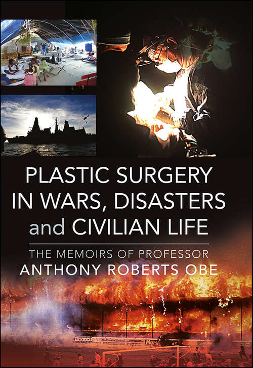 Book cover of Plastic Surgery in Wars, Disasters and Civilian Life: The Memoirs of Professor Anthony Roberts OBE