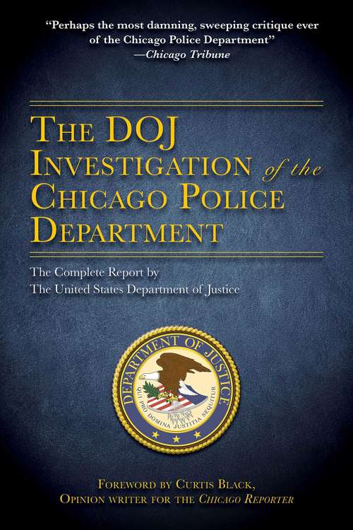 Book cover of The DOJ Investigation of the Chicago Police Department: The Complete Report by The United States Department of Justice