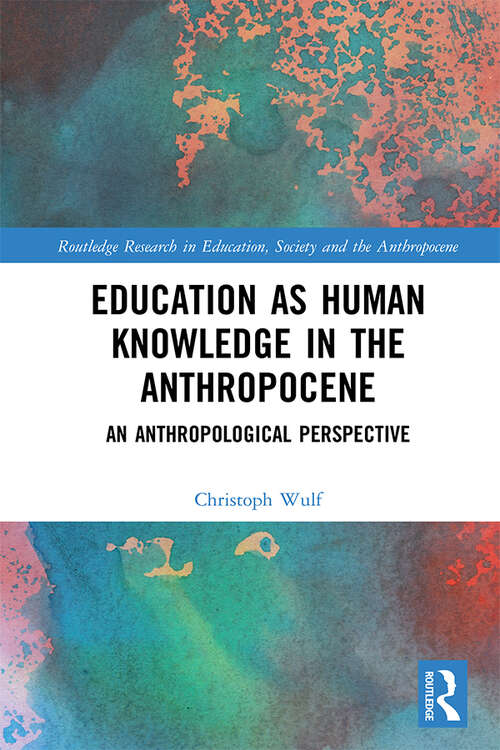 Book cover of Education as Human Knowledge in the Anthropocene: An Anthropological Perspective (Routledge Research in Education, Society and the Anthropocene)