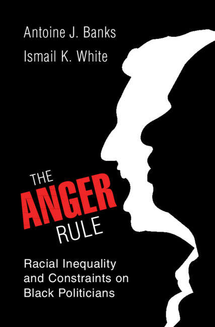 Book cover of The Anger Rule: Racial Inequality and Constraints on Black Politicians