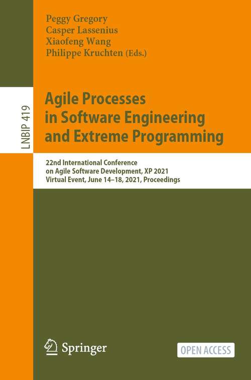 Book cover of Agile Processes in Software Engineering and Extreme Programming: 22nd International Conference on Agile Software Development, XP 2021, Virtual Event, June 14–18, 2021, Proceedings (1st ed. 2021) (Lecture Notes in Business Information Processing #419)